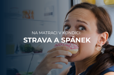 Na matraci v kondici: Jak stravovací návyky ovlivňují spánek?